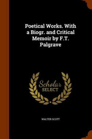 Cover of Poetical Works. with a Biogr. and Critical Memoir by F.T. Palgrave