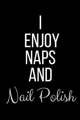 Book cover for I Enjoy Naps And Nail Polish