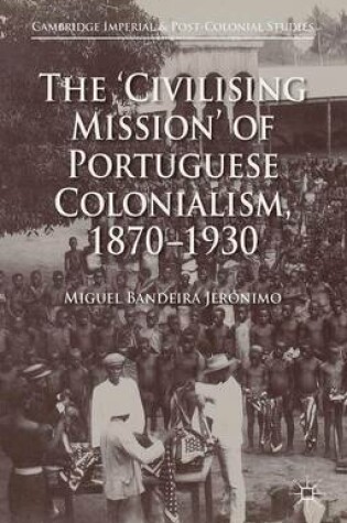 Cover of The 'Civilising Mission' of Portuguese Colonialism, 1870-1930