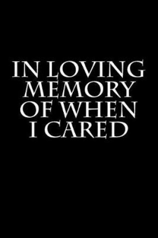 Cover of In Loving Memory of When I Cared