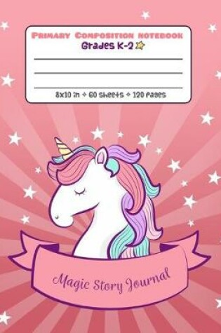 Cover of Primary Composition Notebook Grades K-2 Magic Story Journal
