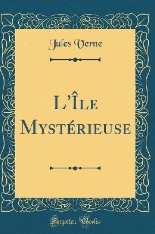 Cover of L'Île Mystérieuse (Classic Reprint)