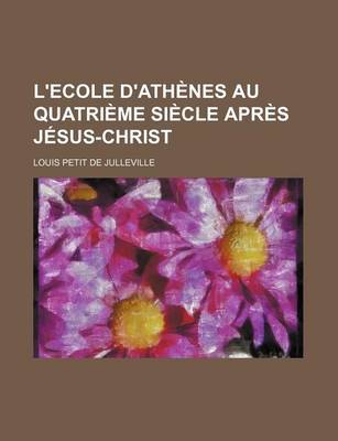 Book cover for L'Ecole D'Athenes Au Quatrieme Siecle Apres Jesus-Christ