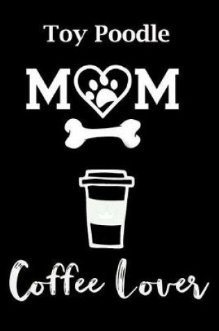 Cover of Toy Poodle Mom Coffee Lover