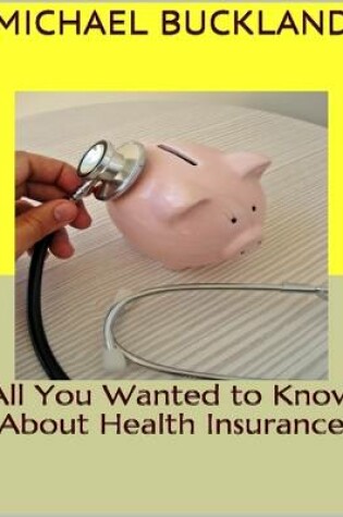 Cover of All You Wanted to Know About Health Insurance