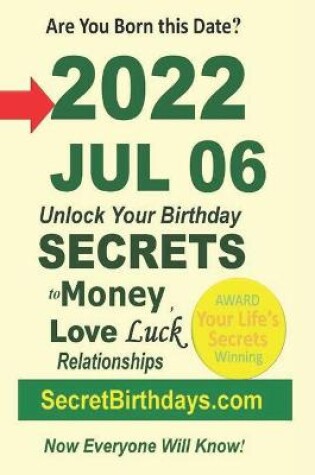 Cover of Born 2022 Jul 06? Your Birthday Secrets to Money, Love Relationships Luck