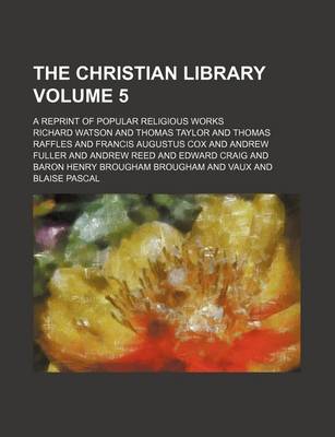 Book cover for The Christian Library Volume 5; A Reprint of Popular Religious Works