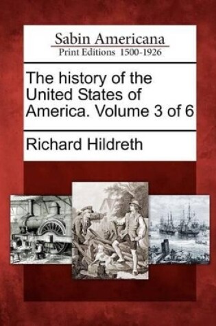 Cover of The History of the United States of America. Volume 3 of 6