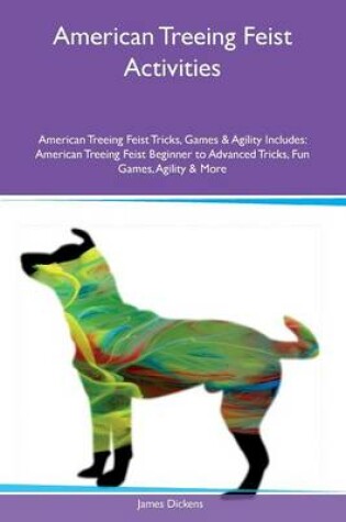 Cover of American Treeing Feist Activities American Treeing Feist Tricks, Games & Agility Includes