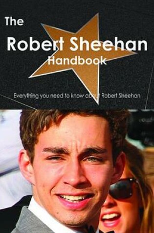 Cover of The Robert Sheehan Handbook - Everything You Need to Know about Robert Sheehan