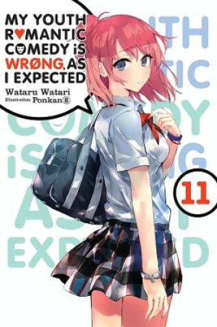 Cover of My Youth Romantic Comedy Is Wrong, As I Expected, Vol. 11 (light novel)