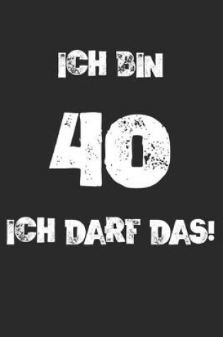 Cover of Ich Bin 40 Ich Darf Das!