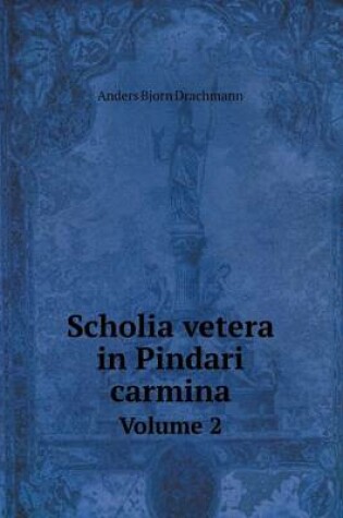 Cover of Scholia Vetera in Pindari Carmina Volume 2