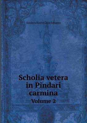 Book cover for Scholia Vetera in Pindari Carmina Volume 2