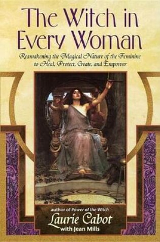 Cover of Witch in Every Woman, The: Reawakening the Magical Nature of the Feminine to Heal, Protect, Create, and Emp Ower