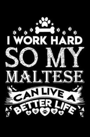 Cover of I work hard so my Maltese can live a better life