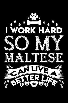 Book cover for I work hard so my Maltese can live a better life