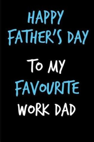 Cover of Happy Father's Day To My Favourite Work Dad