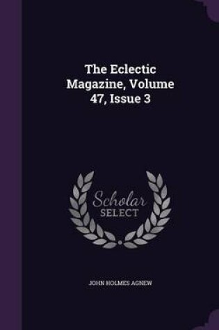 Cover of The Eclectic Magazine, Volume 47, Issue 3