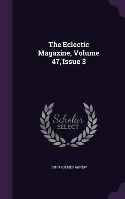 Book cover for The Eclectic Magazine, Volume 47, Issue 3