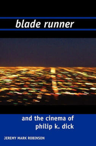 Cover of Blade Runner and the Films of Philip K. Dick