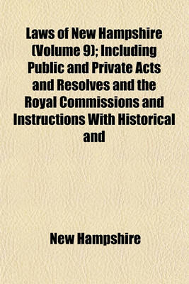 Book cover for Laws of New Hampshire (Volume 9); Including Public and Private Acts and Resolves and the Royal Commissions and Instructions with Historical and