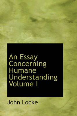 Book cover for An Essay Concerning Humane Understanding Volume I