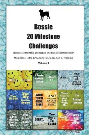 Cover of Bossie 20 Milestone Challenges Bossie Memorable Moments.Includes Milestones for Memories, Gifts, Grooming, Socialization & Training Volume 2