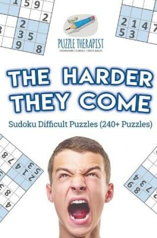 Cover of The Harder They Come Sudoku Difficult Puzzles (240+ Puzzles)