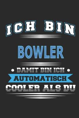 Book cover for Ich bin Bowler Damit bin ich automatisch cooler als du