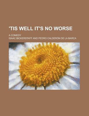 Book cover for 'Tis Well It's No Worse; A Comedy