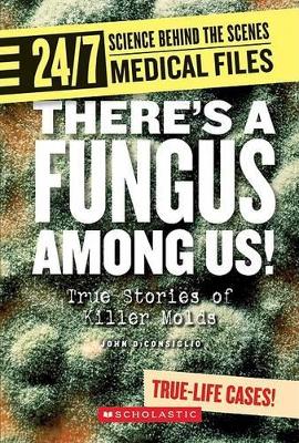 Book cover for There's a Fungus Among Us! (24/7: Science Behind the Scenes: Medical Files)