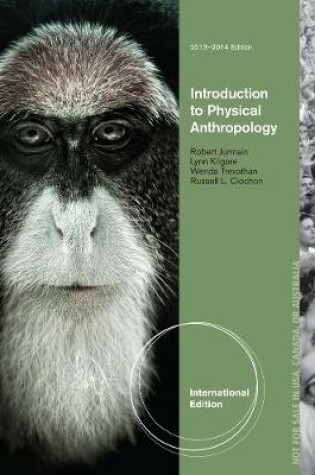 Cover of Introduction to Physical Anthropology 2013-2014 International Edition