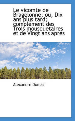 Book cover for Le Vicomte de Bragelonne; Ou, Dix ANS Plus Tard; Compl Ment Des Trois Mousquetaires Et de Vingt ANS