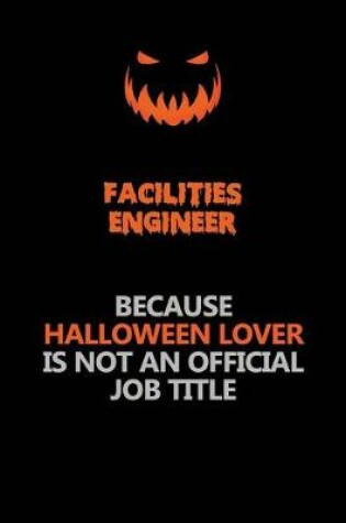 Cover of Facilities Engineer Because Halloween Lover Is Not An Official Job Title