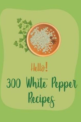 Cover of Hello! 300 White Pepper Recipes