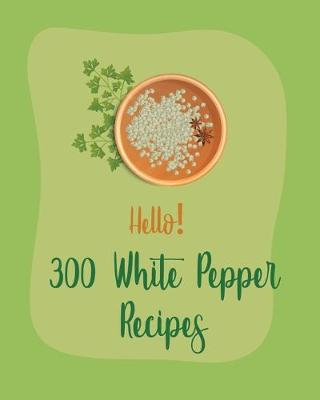 Book cover for Hello! 300 White Pepper Recipes