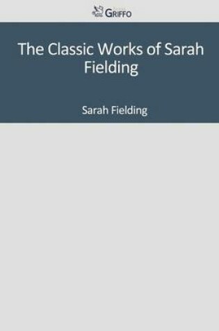 Cover of The Classic Works of Sarah Fielding