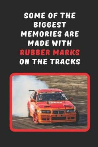 Cover of Some Of The Biggest Memories Are Made With Rubber Marks On The Tracks