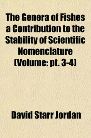 Cover of The Genera of Fishes a Contribution to the Stability of Scientific Nomenclature (Volume