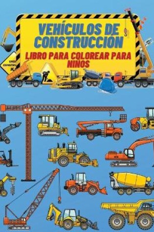 Cover of Vehículos de Construcción Libro de Colorear para Niños