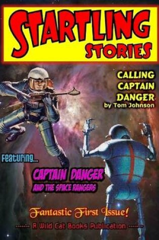 Cover of Startling Stories: Calling Captain Danger: Fantastic First Issue: Featuring Captain Danger and the Space Rangers
