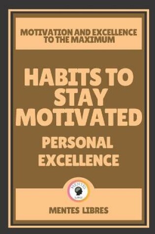 Cover of Habits to Stay Motivated-Personal Excellence