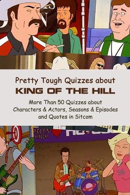 Book cover for Pretty Tough Quizzes about King of The Hill
