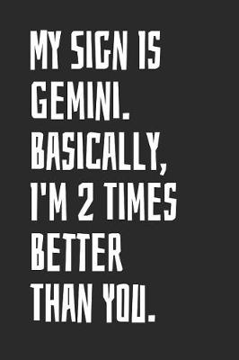 Book cover for My Sign Is Gemini. Basically, I'm 2 Times Better Than You