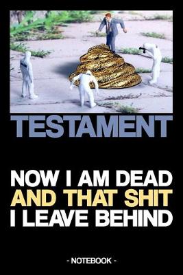 Book cover for Testament - Now I Am Dead and That Shit I Leave Behind