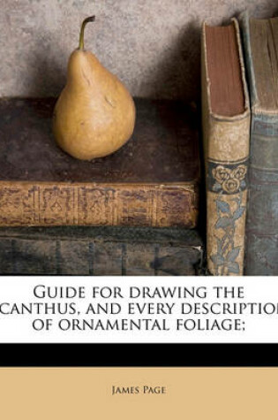 Cover of Guide for Drawing the Acanthus, and Every Description of Ornamental Foliage;