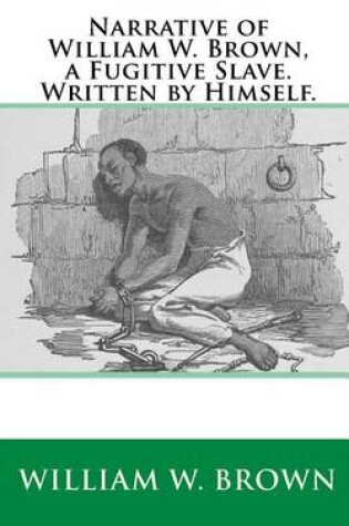 Cover of Narrative of William W. Brown, a Fugitive Slave. Written by Himself.