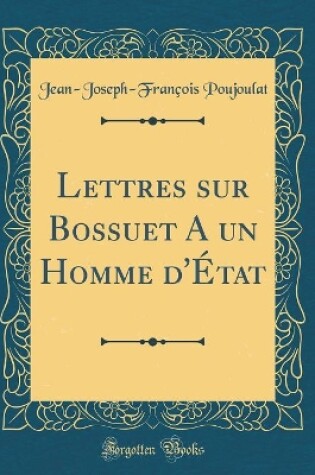 Cover of Lettres Sur Bossuet a Un Homme d'Etat (Classic Reprint)