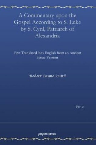 Cover of A Commentary upon the Gospel According to S. Luke by S. Cyril, Patriarch of Alexandria, Vol. 2